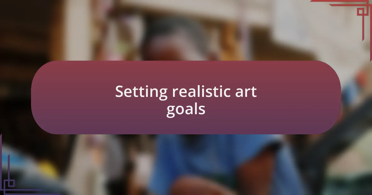 Setting realistic art goals