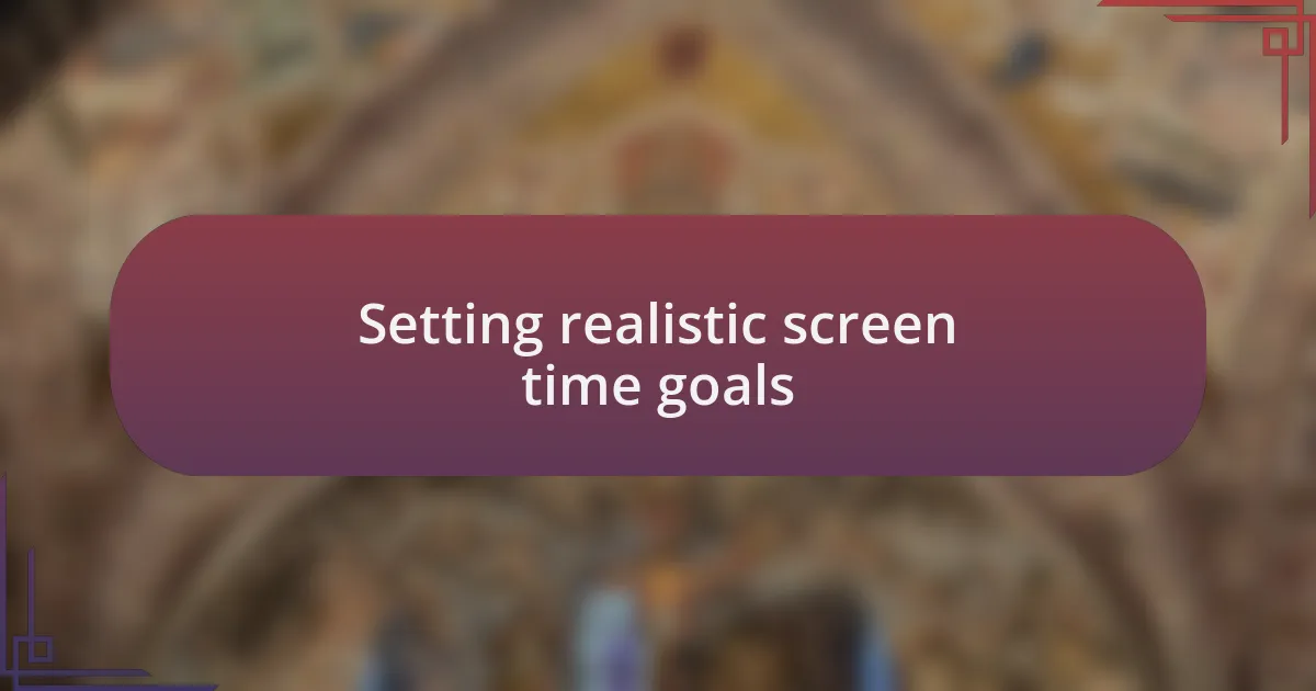 Setting realistic screen time goals