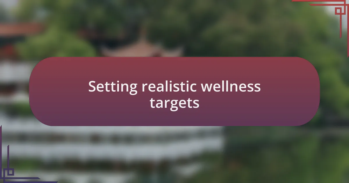 Setting realistic wellness targets