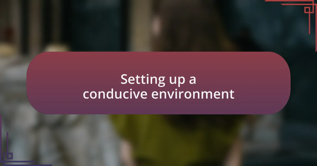 Setting up a conducive environment