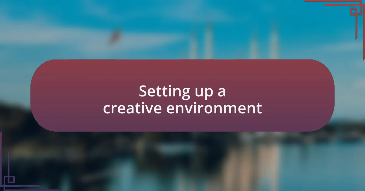 Setting up a creative environment