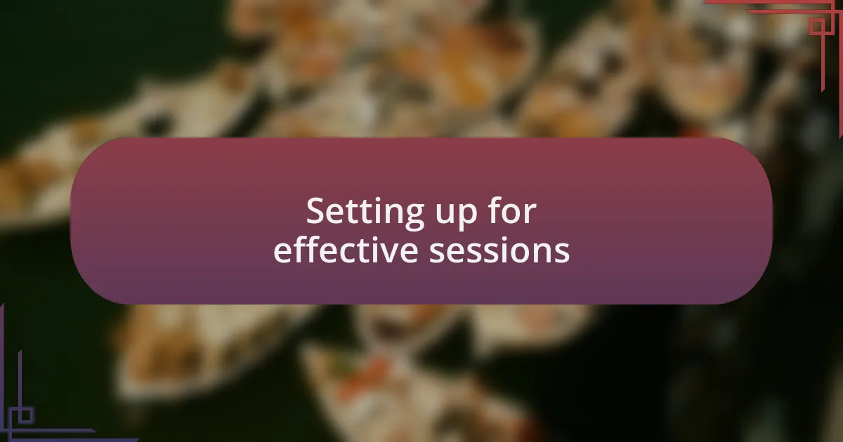 Setting up for effective sessions