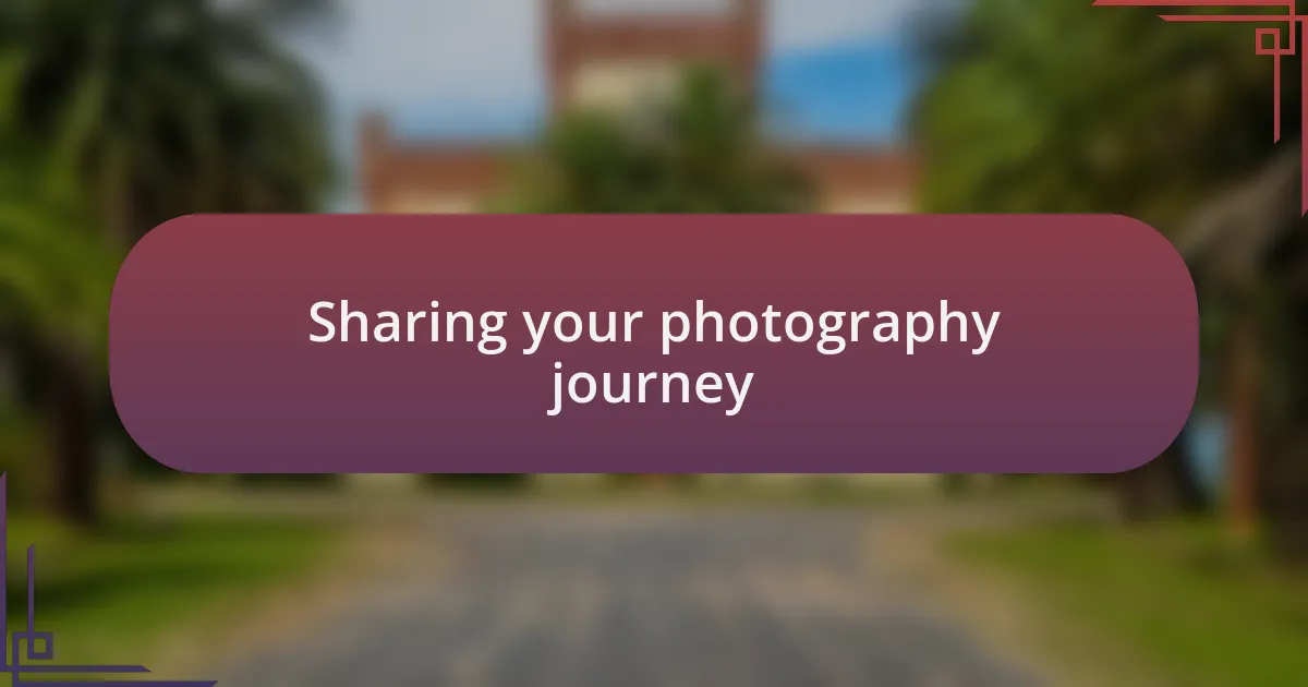 Sharing your photography journey