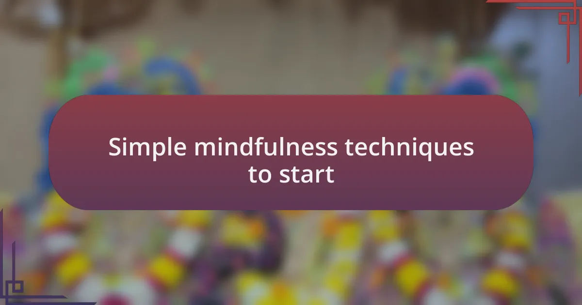 Simple mindfulness techniques to start