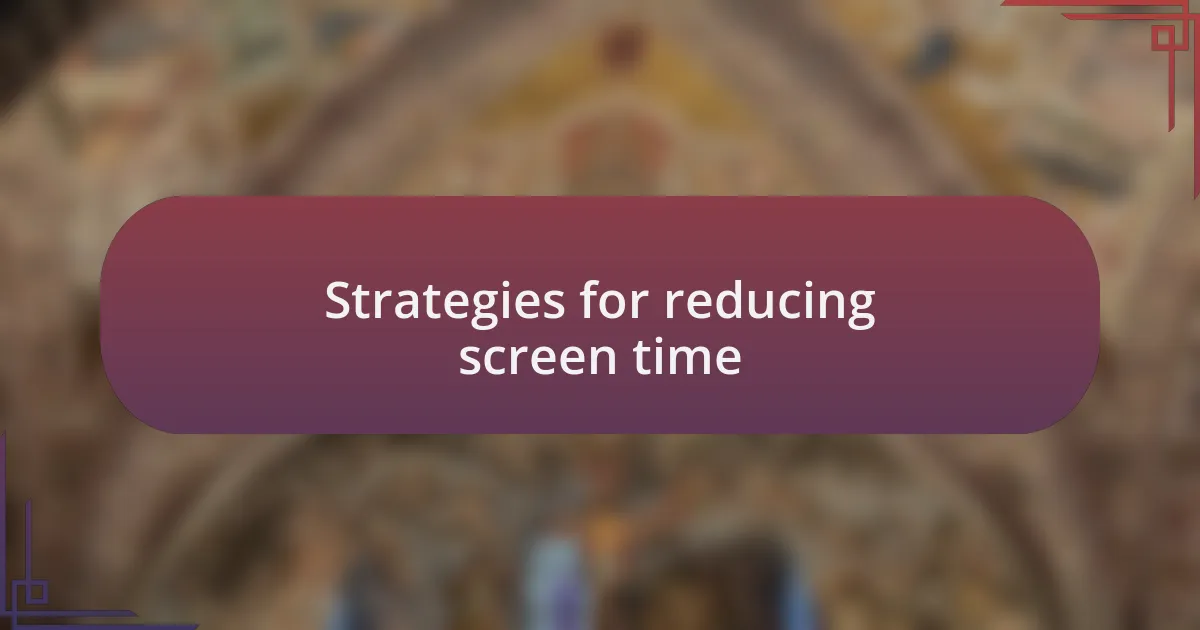 Strategies for reducing screen time