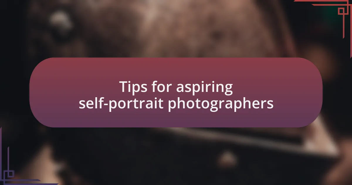 Tips for aspiring self-portrait photographers