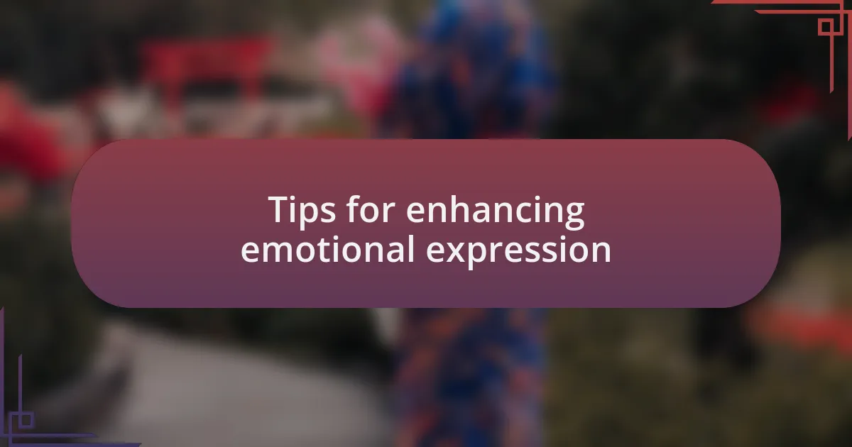 Tips for enhancing emotional expression