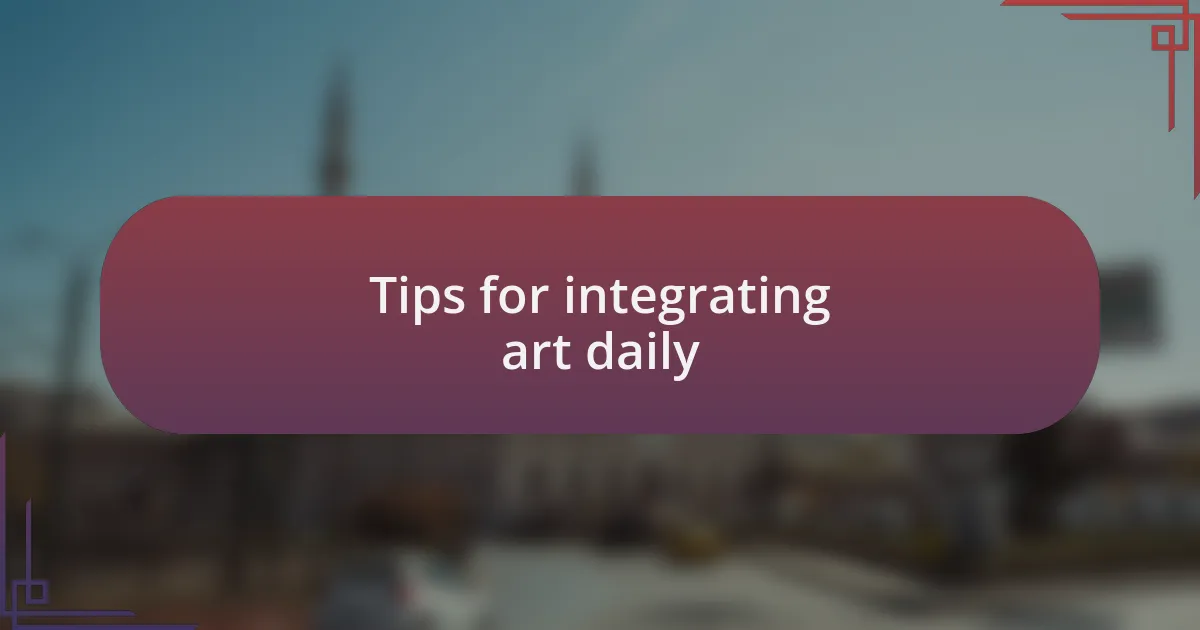 Tips for integrating art daily
