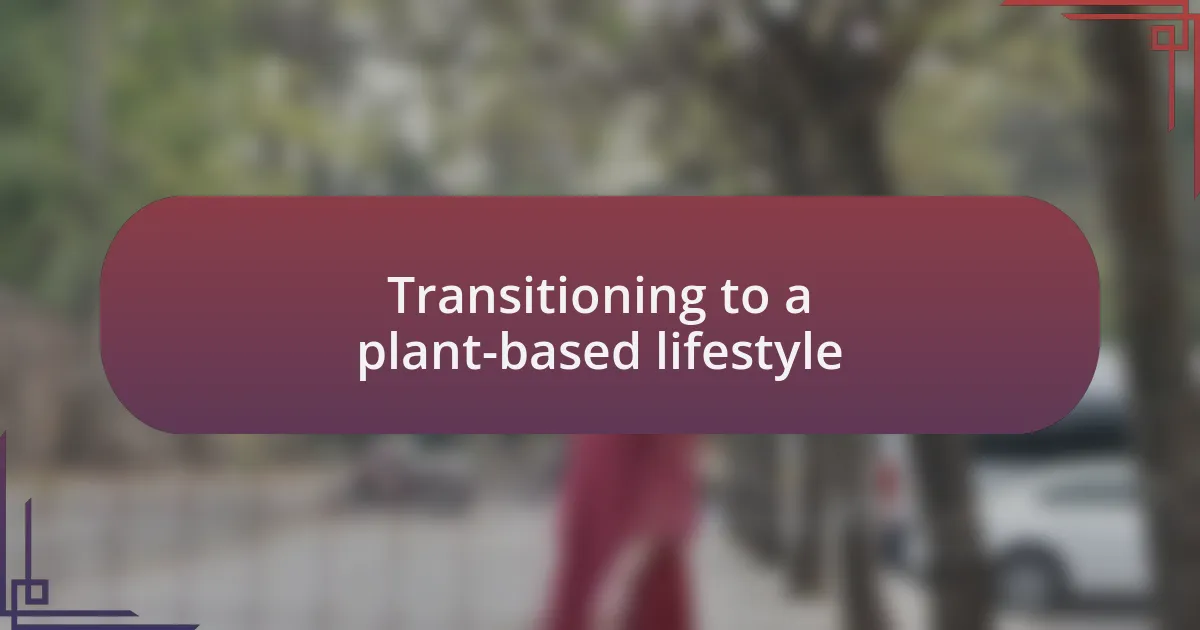 Transitioning to a plant-based lifestyle