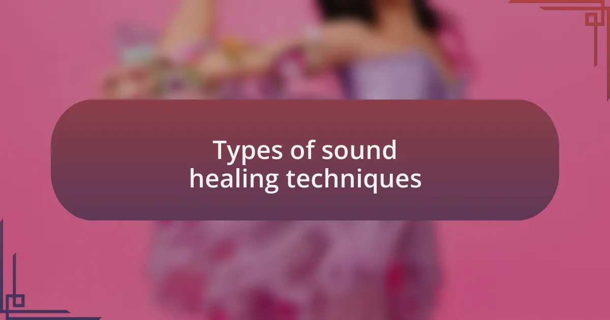 Types of sound healing techniques