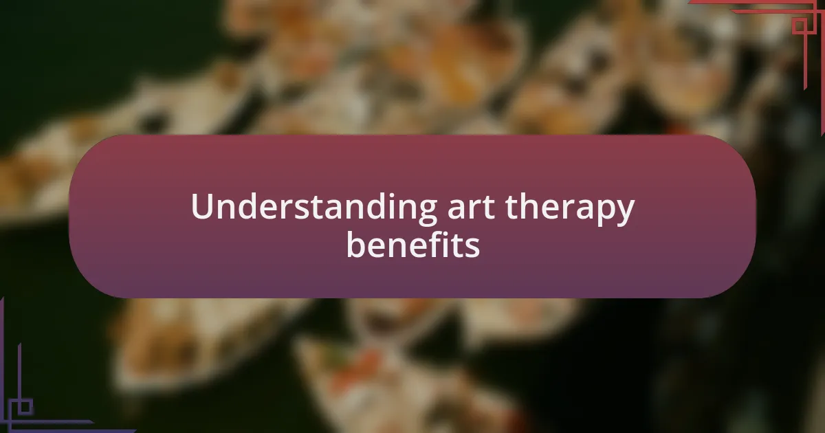 Understanding art therapy benefits
