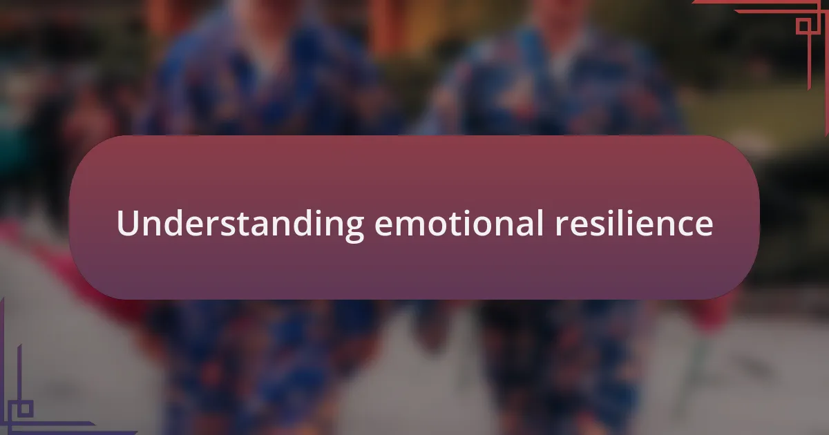Understanding emotional resilience