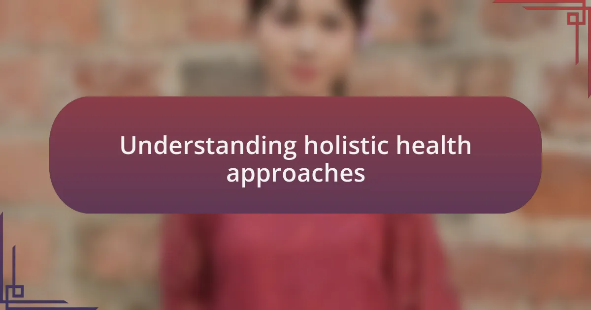 Understanding holistic health approaches