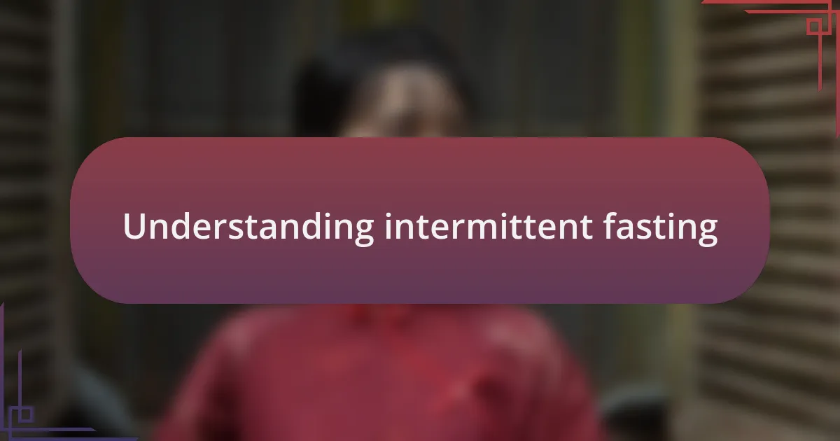 Understanding intermittent fasting
