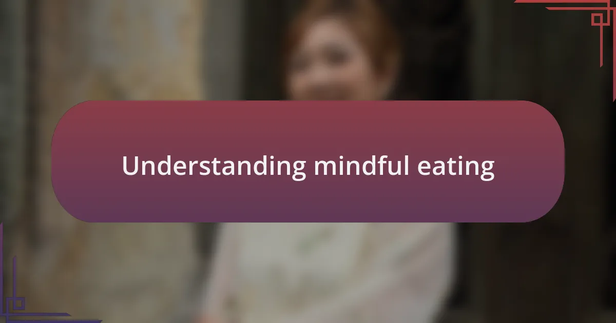 Understanding mindful eating