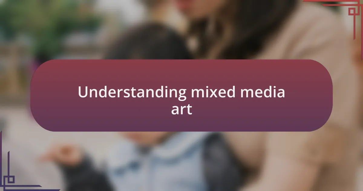 Understanding mixed media art
