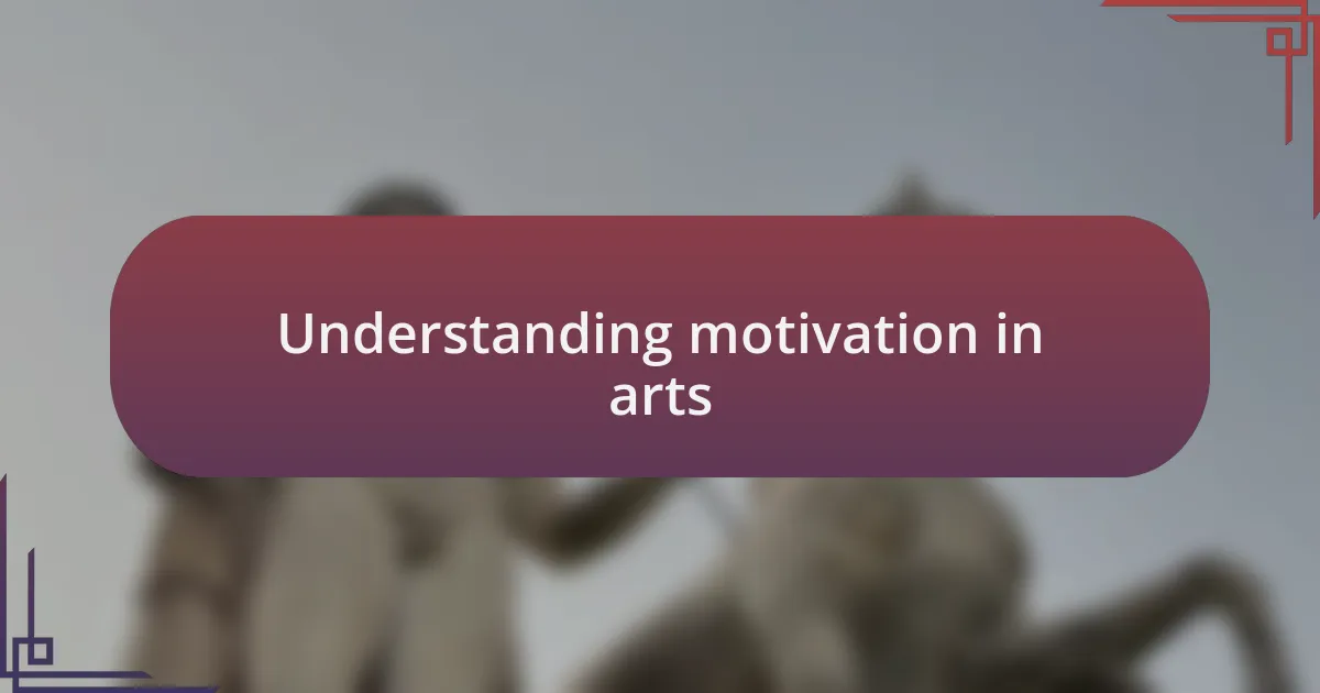 Understanding motivation in arts