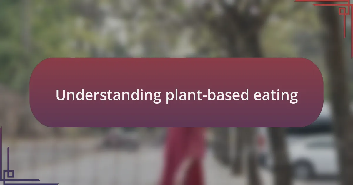 Understanding plant-based eating