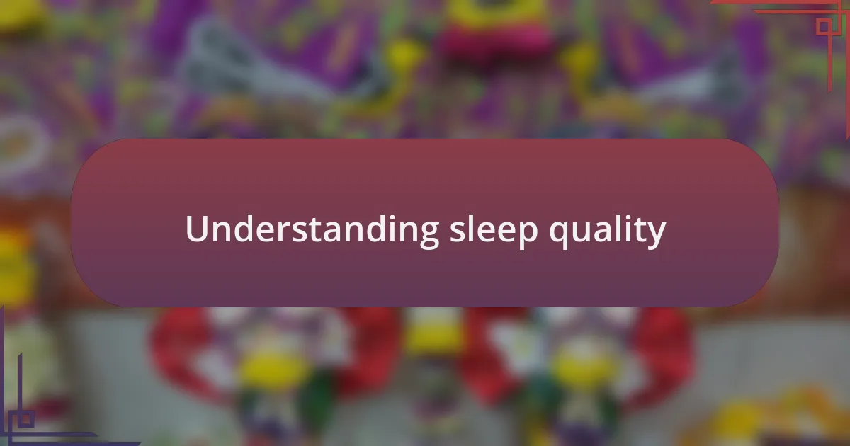 Understanding sleep quality