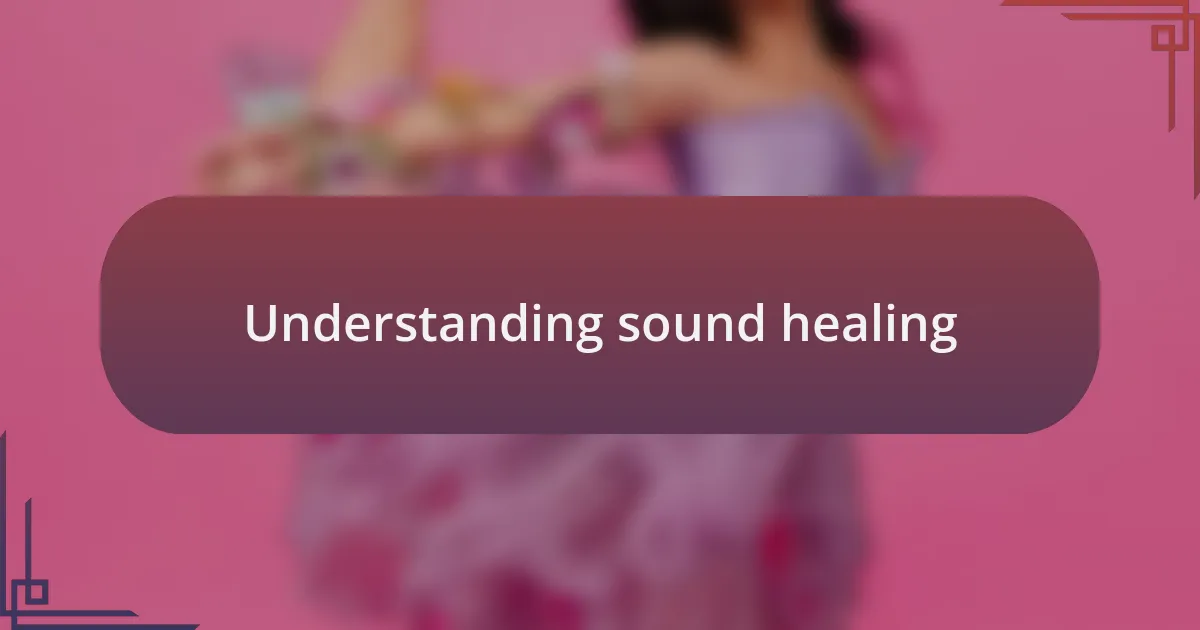 Understanding sound healing