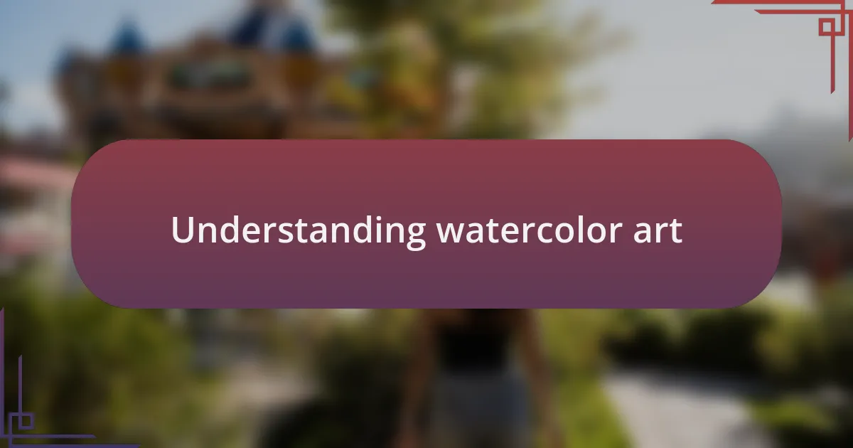 Understanding watercolor art