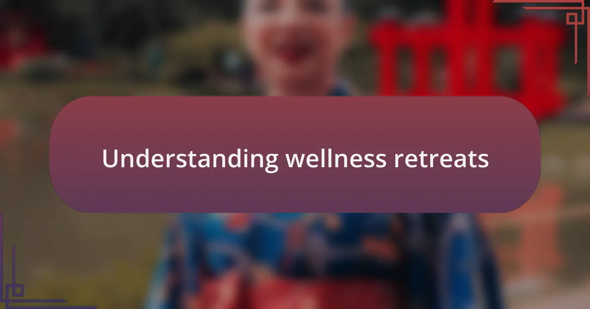 Understanding wellness retreats