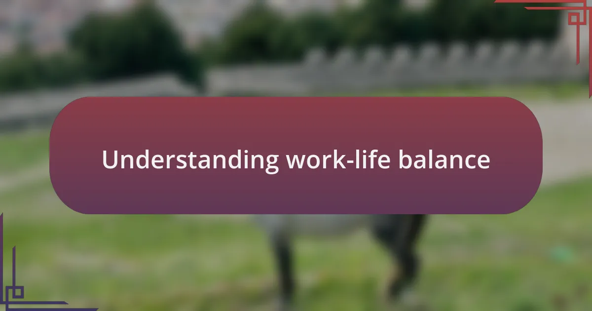Understanding work-life balance